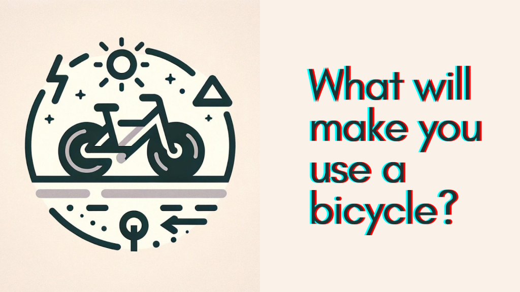 Abtract image describing "What will make  you use a bicycle?" 